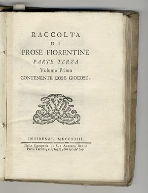 Raccolta di Prose Fiorentine. ParteTerza. Volume Primo contenente Cose giocose.