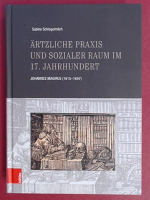 Ärztliche Praxis und sozialer Raum im 17. Jahrhundert. Johannes Magirus (1615 - 1697).