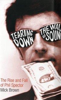 Immagine del venditore per Tearing Down The Wall of Sound: The Rise and Fall of Phil Spector venduto da WeBuyBooks