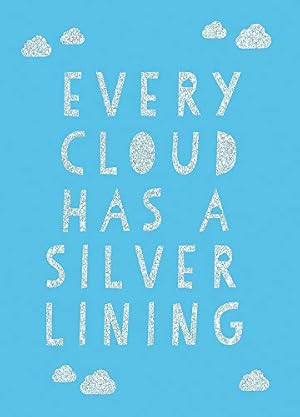 Seller image for Every Cloud Has a Silver Lining: Encouraging Quotes to Inspire Positivity for sale by WeBuyBooks