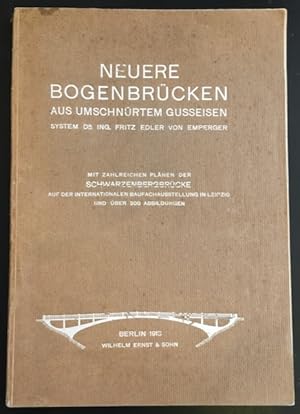 Bild des Verk�ufers f�r Neuere Bogenbr�cken aus umschn�rtem Gusseisen System Dr. Ing. Fritz Edler von Emperger. zum Verkauf von Antiquariat Im Seefeld / Ernst Jetzer