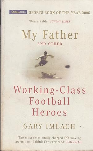 Immagine del venditore per My Father and other Working-Class Football Heroes venduto da PRISCA