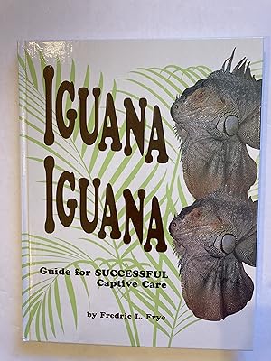 Immagine del venditore per IGUANA IGUANA: Guide for SUCCESSFUL Captive Care venduto da Paul Gritis Books