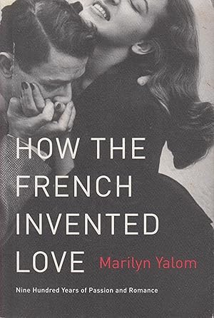 Bild des Verkufers fr How the French invented love : nine hundred years of passion and romance zum Verkauf von PRISCA