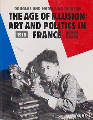 Seller image for The Age of Illusion: Art and Politics in France, 1918-40 for sale by PRISCA
