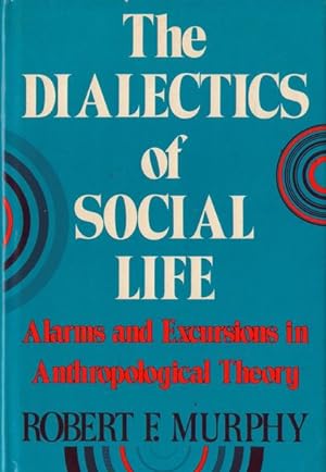 Imagen del vendedor de The Dialectics of Social Life Alarms and Excursions in Anthropological Theory a la venta por PRISCA
