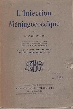 Seller image for L'Infection mningococcique, par le docteur Ch. Dopter, mdecin principal de premire classe, professeur  l'cole du Val-de-Grce, membre de l'Acadmie de mdecine. Avec 97 figures dans le texte et 2 planches colories. for sale by PRISCA