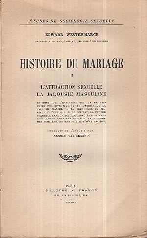 Bild des Verkufers fr tudes de Sociologie Sexuelle. - Histoire du Mariage - II - L'Attraction sexuelle. La jalousie masculine : Critique de l'hypothse de la promiscuit primitive (suite) : Le matriarcat ; La jalousie masculine. La frquence du mariage et l'ge nubile. Le clibat. La pudeur sexuelle. La courtisation. Caractres sexuels secondaires chez les animaux ; La retenue des femelles. Moyens primitifs d'attraction. zum Verkauf von PRISCA