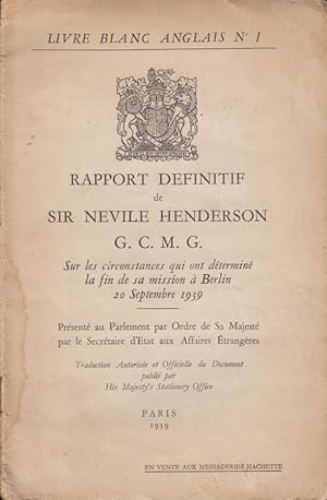 Seller image for Livre Blanc Anglais N 1 - Rapport dfinitif de Sir Nevile Henderson G.C.M.G. sur les circonstances qui ont dtermin la fin de sa mission  Berlin, 20 Septembre 1939. - Prsent au Parlement par Ordre de Sa Majest par le Secrtaire d'?4tat aux Affaires trangres. for sale by PRISCA