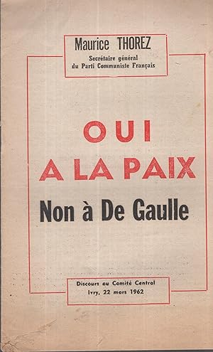 Imagen del vendedor de Oui  la Paix Non  De Gaulle. - Discours du Comit Central, Ivry, 22 mars 1962. a la venta por PRISCA