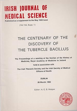Bild des Verkufers fr Irish Journal of Medical Science (Vol 154, Supp. 1) - The Centenary of the Discovery of the Tubercle Bacillus. - The Proceeding of a meeting of the Section of the History of Mdicine, Royal Academy of Mdicine in Ireland held in association with The Irish Thoracic Society and the Irish Society of Medical Officers of Health. - Dublin, 26 March, 1982. zum Verkauf von PRISCA