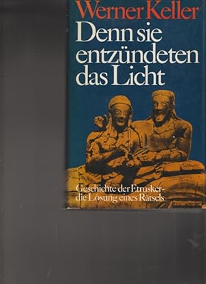 Denn sie entzündeten das Licht. Geschichte der Etruker - die Lösung eines Rätsels.