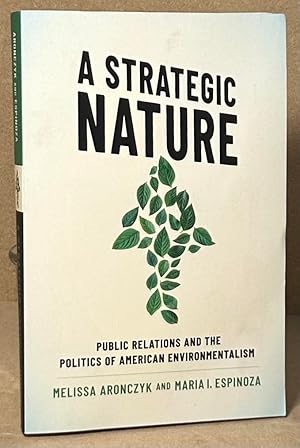 Bild des Verkufers fr A Strategic Nature _ Public Relations and the Politics of American Environmentalism zum Verkauf von San Francisco Book Company