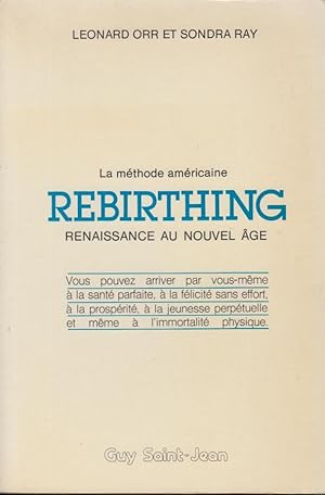 Bild des Verkufers fr La mthode amricaine Rebirthing. - Renaissance au nouvel ge. - Vous pouvez arriver par vous-mme  la sant parfaite,  la flicit sans effort,  la prosprit,  la jeunesse perptuelle et mme  l'immortalit physique. zum Verkauf von PRISCA