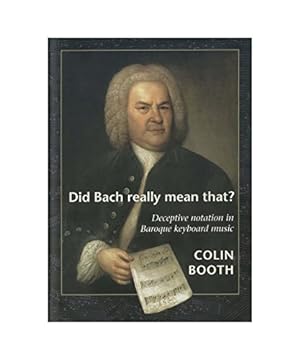 Image du vendeur pour Did Bach Really Mean That?: Deceptive Notation in Baroque Keyboard Music mis en vente par savehere619