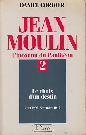 Image du vendeur pour Jean Moulin : l'inconnu du Panthon / 2 Le choix d'un destin. novembre 1940-dcembre 1941. mis en vente par PRISCA