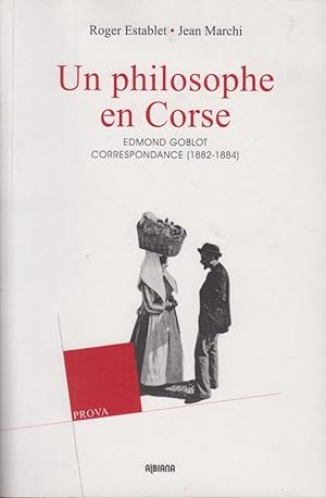 Seller image for Un philosophe en Corse : 1882-1884 : la correspondance d'Edmond et Germaine Goblot : contribution  la sociologie et  l'histoire de la Corse for sale by PRISCA