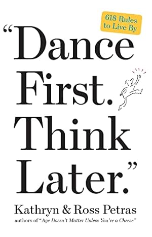 Seller image for Dance First. Think Later": 618 Rules to Live By for sale by ZBK Books
