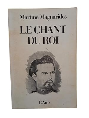 Seller image for Le Chant du roi : les dernires heures de Louis II  Neuschwanstein : rcit for sale by Librairie Douin