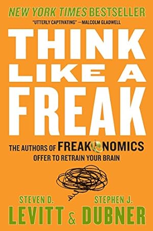 Seller image for Think Like a Freak: The Authors of Freakonomics Offer to Retrain Your Brain for sale by ZBK Books