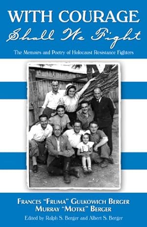 Immagine del venditore per With Courage Shall We Fight: The Memoirs and Poetry of Holocaust Resistance Fighters Frances "Fruma" Gulkowich Berger and Murray "Motke" Berger venduto da ZBK Books