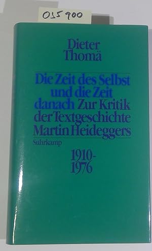 Die Zeit des Selbst und die Zeit danach: Zur Kritik der Textgeschichte Martin Heideggers, 1910-1976