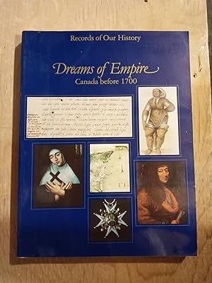 Dreams of Empire: Canada Before 1700 (Records of Our History)