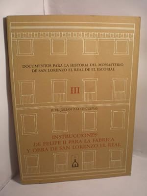 Imagen del vendedor de Documentos para la historia del Monasterio de San Lorenzo el Real de El Escorial III. Instrucciones de Felipe II para la fbrica y obra de San Lorenzo el Real a la venta por Librera Antonio Azorn