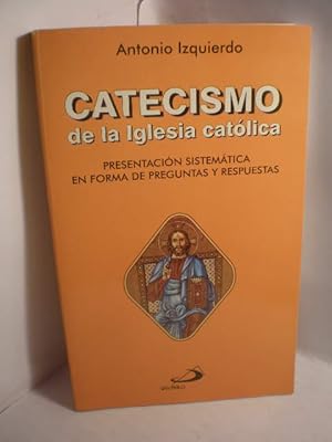 Catecismo de la Iglesia Católica. Presentación sistemática en forma de preguntas y respuestas