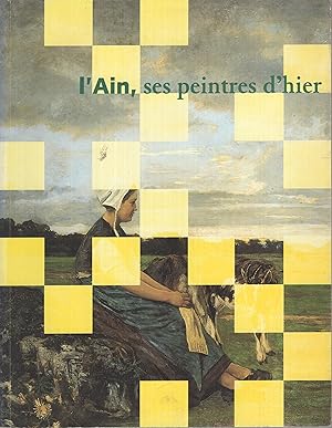 Bild des Verkufers fr L'Ain, ses peintres d'hier : dictionnaire des peintres de l'Ain zum Verkauf von PRISCA