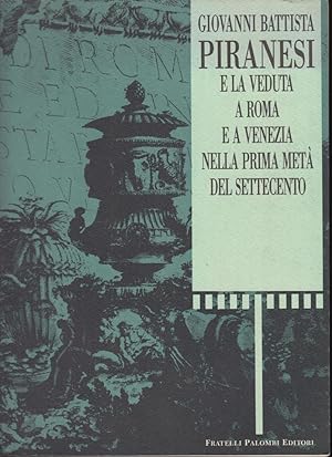 Immagine del venditore per Giovanni Battista Piranesi e la veduta a Roma e a Venezia nella prima met del Settecento : saggi venduto da PRISCA