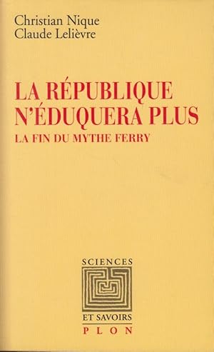 Bild des Verkufers fr La Rpublique n'duquera plus. La fin du mythe Ferry. avec des notes manuscrites de Georges Vigarello zum Verkauf von PRISCA