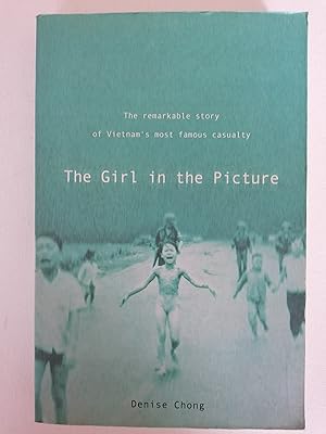 The Girl in the Picture - The Remarkable Story of Vietnam's Most Famous Casualty