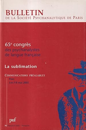 Image du vendeur pour Bulletin de la Socit Psychanalytique de Paris. - N 76 - Mars/Avril 2005 - 65 Congrs des psychanalystes de langue franaise. - La sublimation. - Communications pralables, Paris, 5-6-7-8 mai 2005. mis en vente par PRISCA