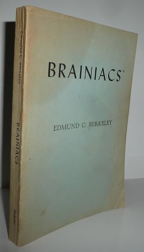 Imagen del vendedor de Brainiacs: 201 small electric brain machines, and how to make them, including all 33 geniacs (1955), all 13 tyniacs (1956), and 155 brainiacs (1957-1958-1959). a la venta por Sekkes Consultants