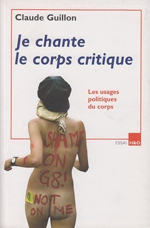 Seller image for Je chante le corps critique : les usages politiques du corps : essai for sale by PRISCA
