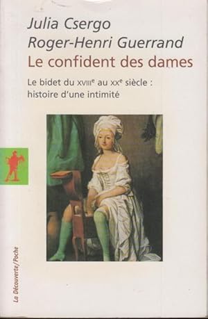 Seller image for Le confident des dames : le bidet du XVIIIe sicle au XXe sicle : histoire d'une intimit for sale by PRISCA