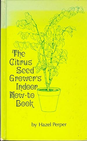 Imagen del vendedor de The Citrus Seed Grower's Indoor How-to Book a la venta por Ironwood Books