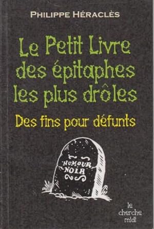 Seller image for Le petit livre des pitaphes les plus drles : des fins pour dfunts for sale by PRISCA