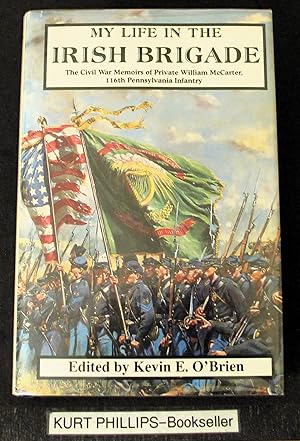 Immagine del venditore per My Life In The Irish Brigade: The Civil War Memories Of Private William McCarter, 116th Pennsylvania Infantry venduto da Kurtis A Phillips Bookseller