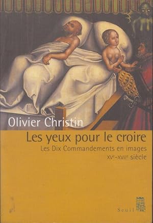 Seller image for Les yeux pour le croire : les dix commandements en images, XVe-XVIIe sicle for sale by PRISCA
