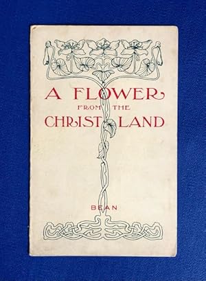 Imagen del vendedor de A Flower From the Christ Land: Bean a la venta por Small Volume Books