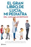 El gran libro de Lucía, mi pediatra: La guía más completa y actualizada sobre la salud de tu hijo...