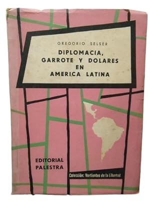 Diplomacia, Garrote Y Dolares En América Latina