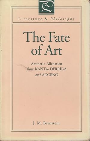 Bild des Verkufers fr The Fate of Art Aesthetic Alienation from Kant to Derrida and Adorno zum Verkauf von PRISCA