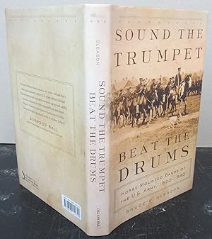 Sound the Trumpet, Beat the Drums; Horse Mounted Bands of the U.S.Army 1820-1940