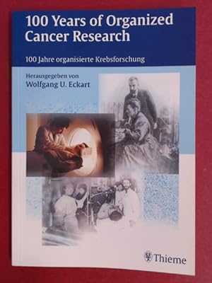 100 years of organized cancer research - 100 Jahre organisierte Krebsforschung.