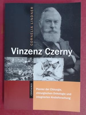 Bild des Verkufers fr Vinzenz Czerny. Pionier der Chirurgie, chirurgischen Onkologie und integrierten Krebsforschung. Band !( aus der Reihe "Neuere Medizin- und Wissenschaftsgeschichte". zum Verkauf von Wissenschaftliches Antiquariat Zorn