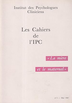 Bild des Verkufers fr Institut des Psychologues Cliniciens. - Les Cahiers de l'IPC. - "La mre et le maternel". N 5 zum Verkauf von PRISCA
