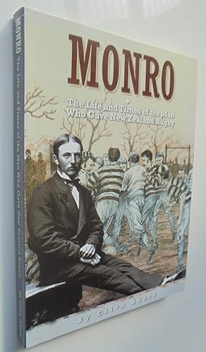 Monro The Life and Times of the Man Who Gave New Zealand Rugby. SIGNED